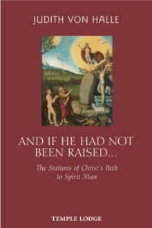 And If He Has Not Been Raised... : The Stations of Christ's Path to Spirit Man, Paperback / softback Book And If He Has Not Been Raised... : The Stations of Christ's Path to Spirit Man, Paperback / softback Book
