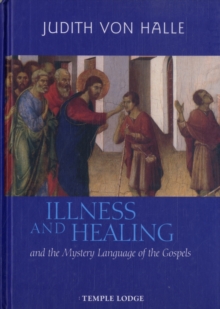 Illness and Healing and the Mystery Language of the Gospels, Hardback Book Illness and Healing and the Mystery Language of the Gospels, Hardback Book