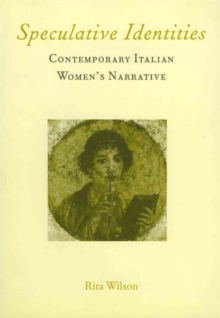 Speculative Identities : Contemporary Italian Women's Narrative, Paperback / softback Book Speculative Identities : Contemporary Italian Women's Narrative, Paperback / softback Book