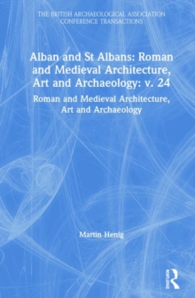 Alban and St Albans: Roman and Medieval Architecture, Art and Archaeology: v. 24 : Roman and Medieval Architecture, Art and Archaeology, Hardback Book Alban and St Albans: Roman and Medieval Architecture, Art and Archaeology: v. 24 : Roman and Medieval Architecture, Art and Archaeology, Hardback Book