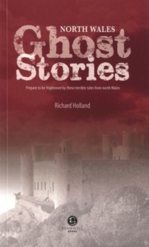 North Wales Ghost Stories : Shiver Your Way from Wrexham to the Lleyn Peninsular, Paperback / softback Book North Wales Ghost Stories : Shiver Your Way from Wrexham to the Lleyn Peninsular, Paperback / softback Book