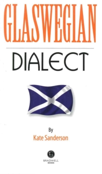 Glaswegian Dialect : A Selection of Words and Anecdotes from Glasgow