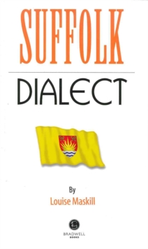 Suffolk Dialect : A Selection of Words and Anecdotes from Around Suffolk, Paperback Book Suffolk Dialect : A Selection of Words and Anecdotes from Around Suffolk, Paperback Book