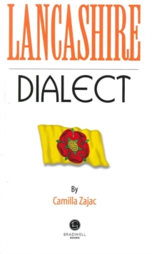 Lancashire Dialect : A Selection of Words and Anecdotes from Around Lancashire