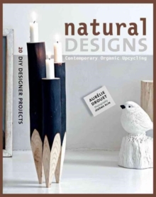 Natural Designs: Contemporary Organic Upcycling, Paperback Book Natural Designs: Contemporary Organic Upcycling, Paperback Book