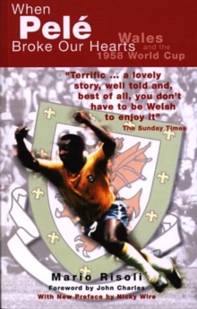 When Pele Broke Our Hearts : Wales and the 1958 World Cup, Paperback Book When Pele Broke Our Hearts : Wales and the 1958 World Cup, Paperback Book
