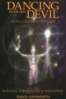 Dancing with the Devil : As You Channel in the Light! - Survival for Healers & Therapists, Paperback Book Dancing with the Devil : As You Channel in the Light! - Survival for Healers & Therapists, Paperback Book