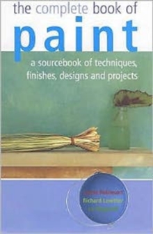 The Complete Book of Paint : A Sourcebook of Techniques, Finishes, Designs and Projects, Hardback Book The Complete Book of Paint : A Sourcebook of Techniques, Finishes, Designs and Projects, Hardback Book