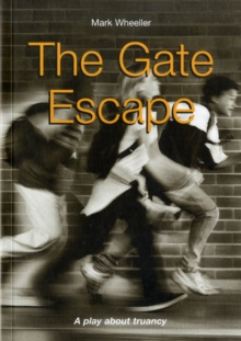 The Gate Escape : A Play About Truancy, Paperback / softback Book The Gate Escape : A Play About Truancy, Paperback / softback Book