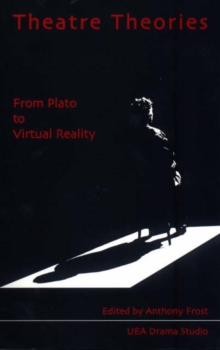 Theatre Theories : From Plato to Virtual Reality v. 1, Paperback / softback Book Theatre Theories : From Plato to Virtual Reality v. 1, Paperback / softback Book
