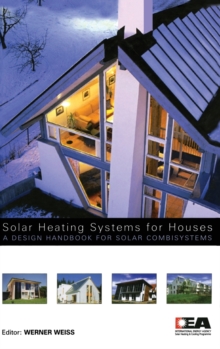 Solar Heating Systems for Houses : A Design Handbook for Solar Combisystems, Hardback Book Solar Heating Systems for Houses : A Design Handbook for Solar Combisystems, Hardback Book