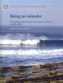 Being an Islander : Production and Identity at Quoygrew, Orkney, AD 900-1600, Hardback Book Being an Islander : Production and Identity at Quoygrew, Orkney, AD 900-1600, Hardback Book