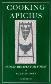 Cooking Apicius : Roman Recipes for Today