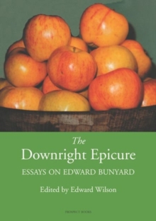 The Downright Epicure : Essays on Edward Bunyard, Hardback Book The Downright Epicure : Essays on Edward Bunyard, Hardback Book