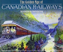 Golden Age of Canadian Railways, Hardback Book Golden Age of Canadian Railways, Hardback Book