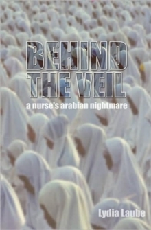 Behind the Veil : A Nurses Arabian Nightmare, Paperback Book Behind the Veil : A Nurses Arabian Nightmare, Paperback Book