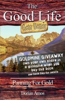 The Good Life Gets Better : Panning for Gold, Paperback Book The Good Life Gets Better : Panning for Gold, Paperback Book