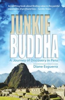 Junkie Buddha : A Journey of Discovery in Peru, Paperback / softback Book Junkie Buddha : A Journey of Discovery in Peru, Paperback / softback Book