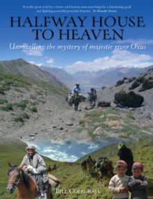 Halfway House To Heaven : Unravelling the Mystery of the Majestic River Oxus, Paperback Book Halfway House To Heaven : Unravelling the Mystery of the Majestic River Oxus, Paperback Book