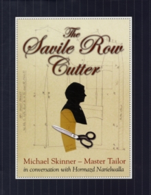 The Savile Row Cutter : Michael Skinner - Master Tailor - in Conversation with Hormazd Narielwalla, Hardback Book The Savile Row Cutter : Michael Skinner - Master Tailor - in Conversation with Hormazd Narielwalla, Hardback Book