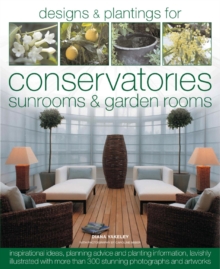 The Book of Designs and Plantings for Conservatories, Sunrooms and Garden Rooms : Packed with Inspirational Ideas, Expert Planning Advice and Planting Information, Hardback Book The Book of Designs and Plantings for Conservatories, Sunrooms and Garden Rooms : Packed with Inspirational Ideas, Expert Planning Advice and Planting Information, Hardback Book