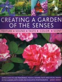 Creating a Garden of the Senses : Simple Ways to Use Fragrance, Sound, Texture, Taste and Visual Drama in the Garden, Paperback Book Creating a Garden of the Senses : Simple Ways to Use Fragrance, Sound, Texture, Taste and Visual Drama in the Garden, Paperback Book