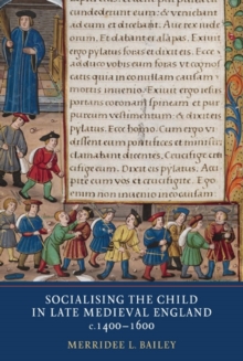 Socialising the Child in Late Medieval England, c. 1400-1600, Hardback Book Socialising the Child in Late Medieval England, c. 1400-1600, Hardback Book