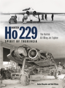 Horten Ho229 "Spirit of Thuringia" : The Luftwaffe's All-wing Jet Fighter, Hardback Book Horten Ho229 "Spirit of Thuringia" : The Luftwaffe's All-wing Jet Fighter, Hardback Book