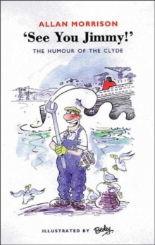 See You, Jimmy! : The People, the Humour and the Patter O' the Clyde Shipyards, Paperback Book See You, Jimmy! : The People, the Humour and the Patter O' the Clyde Shipyards, Paperback Book