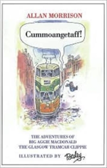 Cummoangetaff! : The Adventures of Big Aggie MacDonald, the Glasgow Tramcar Clippie, Paperback Book Cummoangetaff! : The Adventures of Big Aggie MacDonald, the Glasgow Tramcar Clippie, Paperback Book