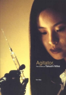 Agitator : The Cinema of Takashi Miike, Paperback Book Agitator : The Cinema of Takashi Miike, Paperback Book