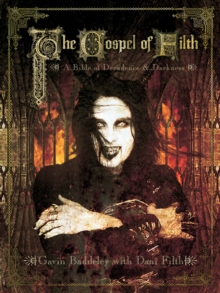 The Gospel Of Filth : A Bible of Decadence & Darkness, Paperback Book The Gospel Of Filth : A Bible of Decadence & Darkness, Paperback Book