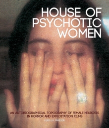 House Of Psychotic Women (paperback) : An Autobiographical Topography of Female Neurosis in Horror and Exploitation Films, Paperback / softback Book House Of Psychotic Women (paperback) : An Autobiographical Topography of Female Neurosis in Horror and Exploitation Films, Paperback / softback Book