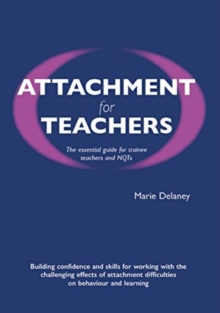 Attachment for Teachers : An Essential Handbook for Trainees and NQTs