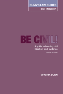 Dunn's Law Guides -Civil Litigation 4th Edition : Be Civil! A guide to learning civil litigation and evidence