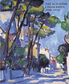 The Scottish Colourists : 1900-1930, Hardback Book The Scottish Colourists : 1900-1930, Hardback Book