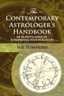 The Contemporary Astrologer's Handbook : An In-Depth Guide to Interpreting Your Horoscope