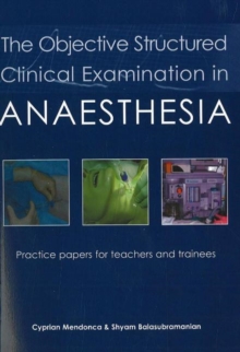 The Objective Structured Clinical Examination in Anaesthesia : Practice papers for teachers and trainees