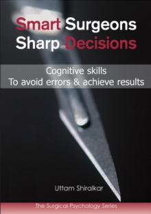 Smart Surgeons; Sharp Decisions : Cognitive skills to avoid errors & achieve results