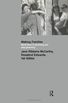Making Families : Moral Tales of Parenting and Step-Parenting, Paperback / softback Book Making Families : Moral Tales of Parenting and Step-Parenting, Paperback / softback Book