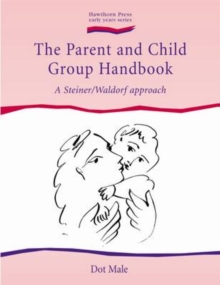 Parent and Child Group Handbook : A Steiner / Waldorf Approach, Paperback Book Parent and Child Group Handbook : A Steiner / Waldorf Approach, Paperback Book
