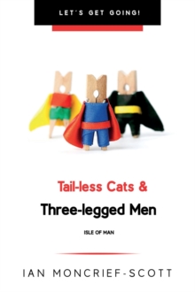 TAIL-LESS CATS & THREE-LEGGED MEN : THE ISLE OF MAN