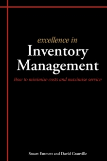 Excellence in Inventory Management : How to Minimise Costs and Maximise Service, Paperback Book Excellence in Inventory Management : How to Minimise Costs and Maximise Service, Paperback Book