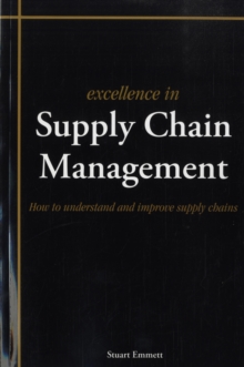 Excellence in Supply Chain Management : How to Understand and Improve Supply Chains, Paperback Book Excellence in Supply Chain Management : How to Understand and Improve Supply Chains, Paperback Book