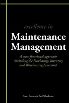 Excellence in Maintenance Management : A Cross-functional Approach (including the Purchasing, Inventory and Warehousing Functions)