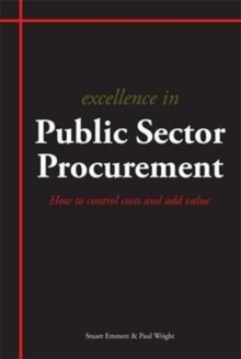 Excellence in Public Sector Procurement : How to Control Costs and Add Value, Paperback / softback Book Excellence in Public Sector Procurement : How to Control Costs and Add Value, Paperback / softback Book