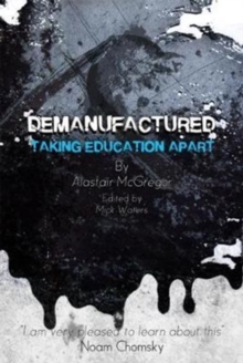 Demanufactured : Taking Education Apart, Paperback Book Demanufactured : Taking Education Apart, Paperback Book