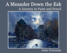A Meander Down the Esk : A Journey in Paint and Pencil, Hardback Book A Meander Down the Esk : A Journey in Paint and Pencil, Hardback Book