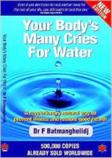 Your Body's Many Cries for Water : A Revolutionary Natural Way to Prevent Illness and Restore Good Health, Paperback Book Your Body's Many Cries for Water : A Revolutionary Natural Way to Prevent Illness and Restore Good Health, Paperback Book