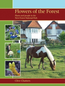 Flowers of the Forest - Plants and People in the New Forest National Park, Paperback / softback Book Flowers of the Forest - Plants and People in the New Forest National Park, Paperback / softback Book